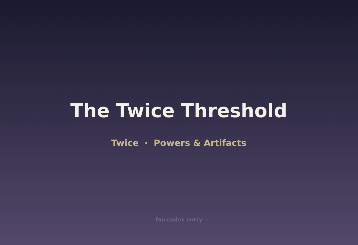 The Twice Threshold